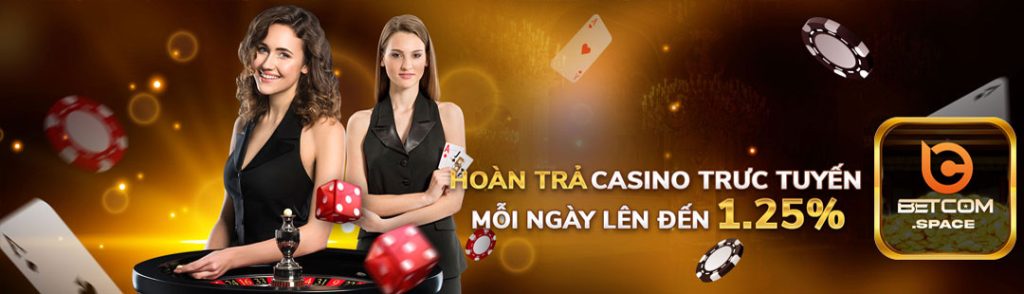 Betcom hoàn trả Casino trực tuyến mỗi ngày lên đến 1,25%